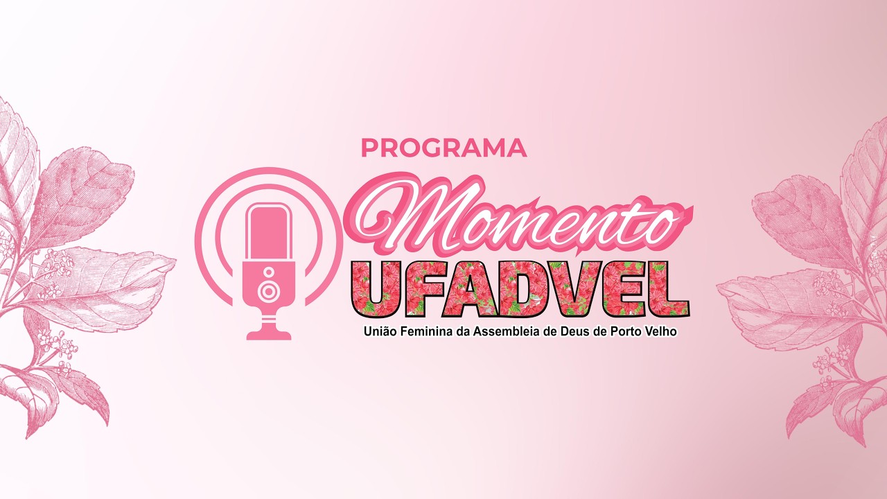 MOMENTO UFADVEL - ASSEMBLEIA DE DEUS PORTO VELHO - RO 11/02/2026