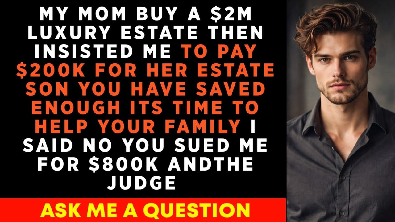 My Mom Insisted On $200k For His Luxury Estate. When I Declined, She Filed A $800,000....