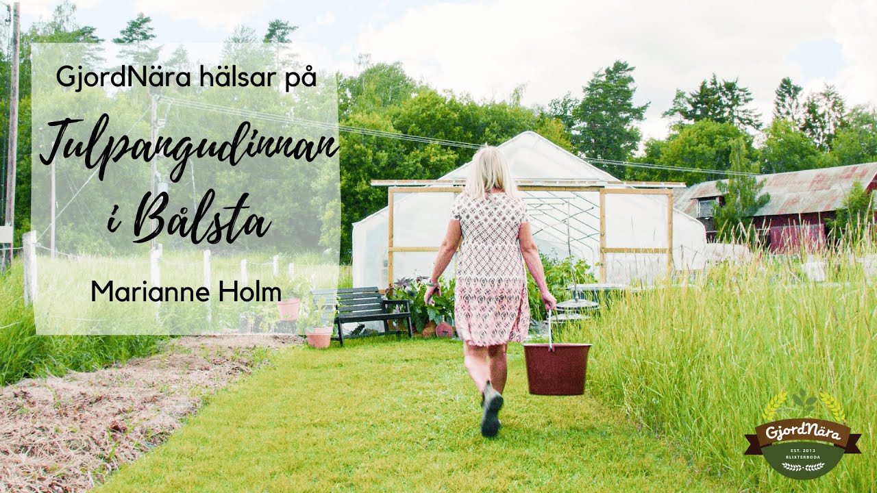 GjordNära hälsar på del 1: Marianne Holm - Tulpangudinnan i Bålsta