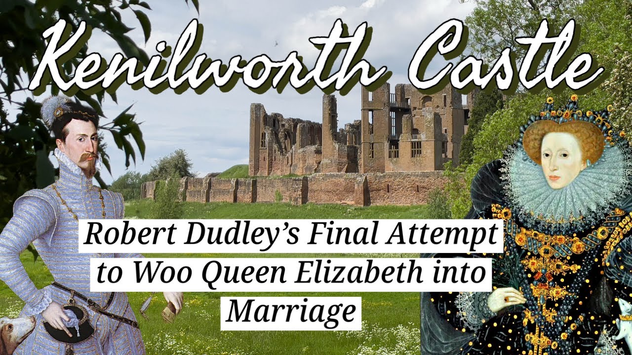 Robert Dudley&rsquo;s Final Attempt to Woo Queen Elizabeth into Marriage -Kenilworth Castle