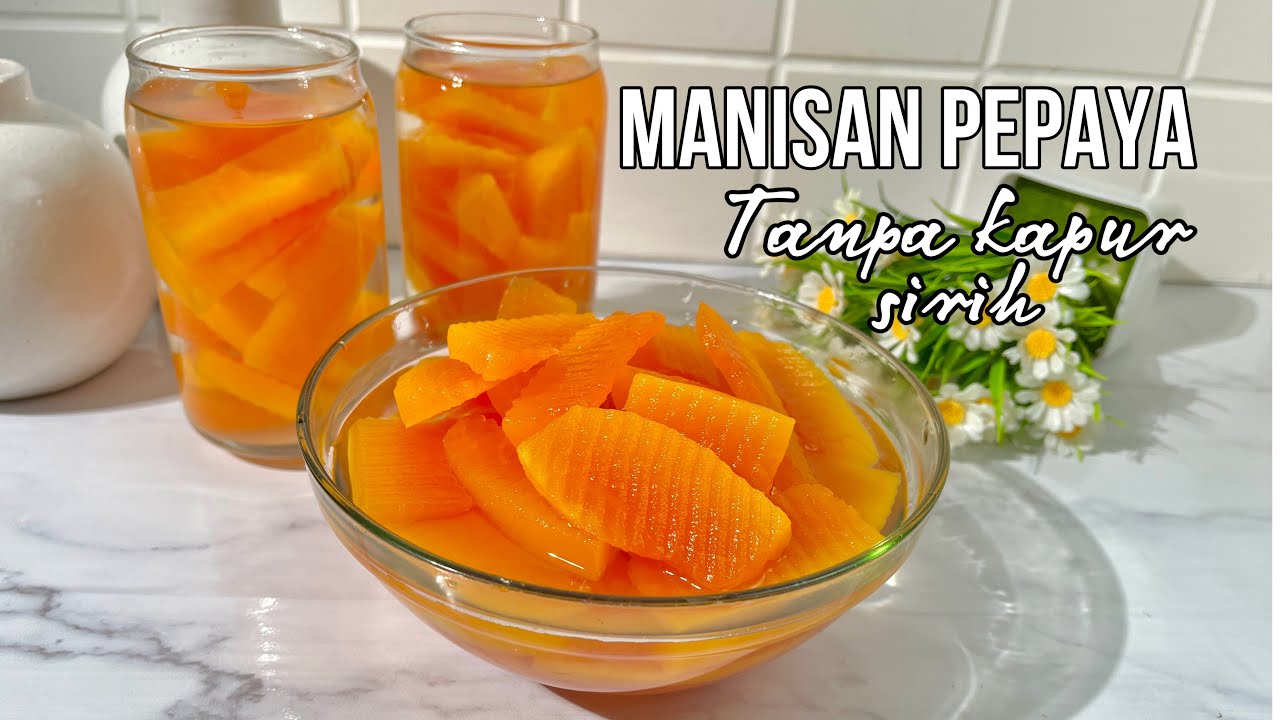 Manisan Pepaya Tanpa Kapur Sirih