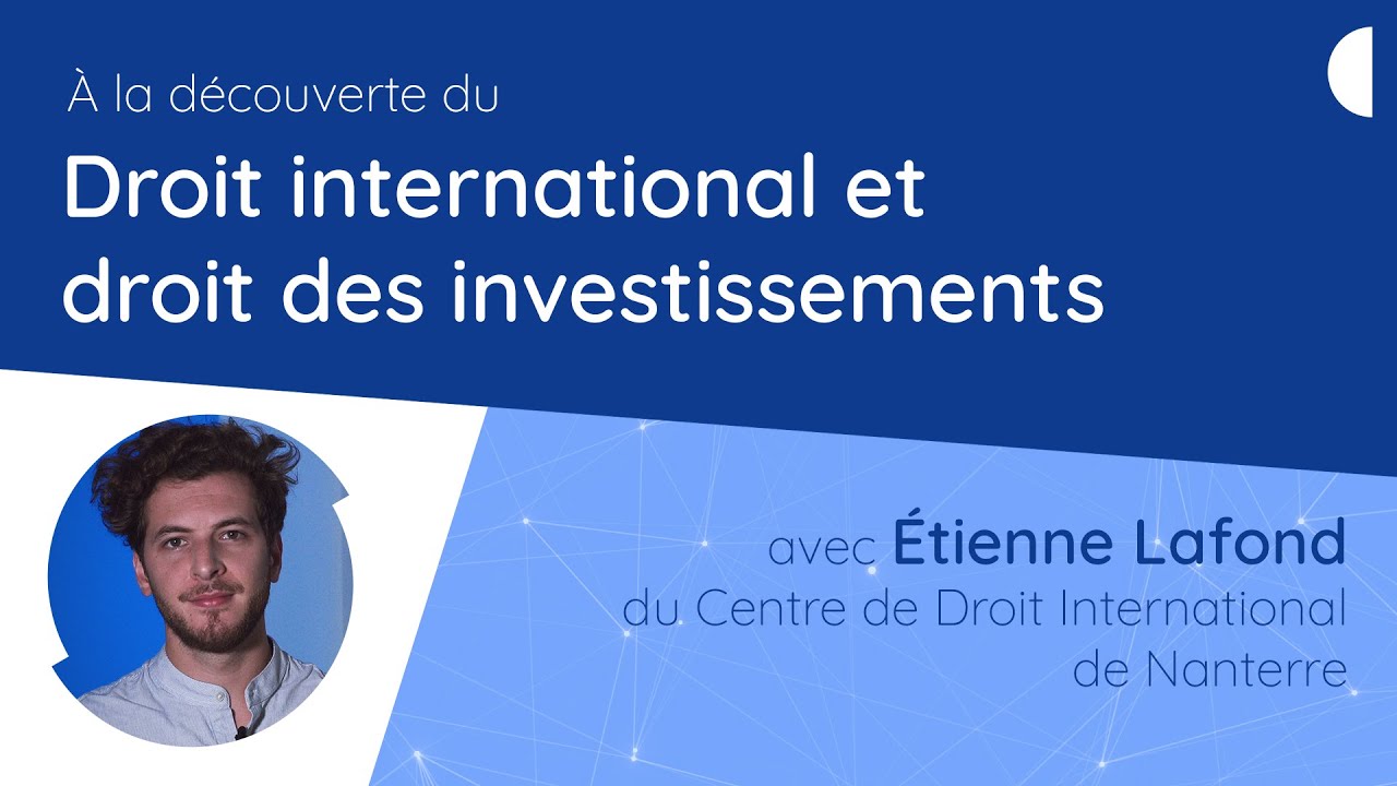 Droit international et droit des investissements, une rencontre avec Etienne Lafond (CEDIN)