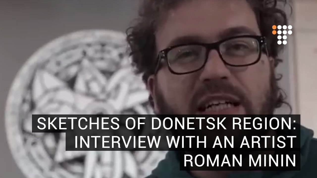 Sketches of Donetsk region:  Interview with an artist Roman Minin