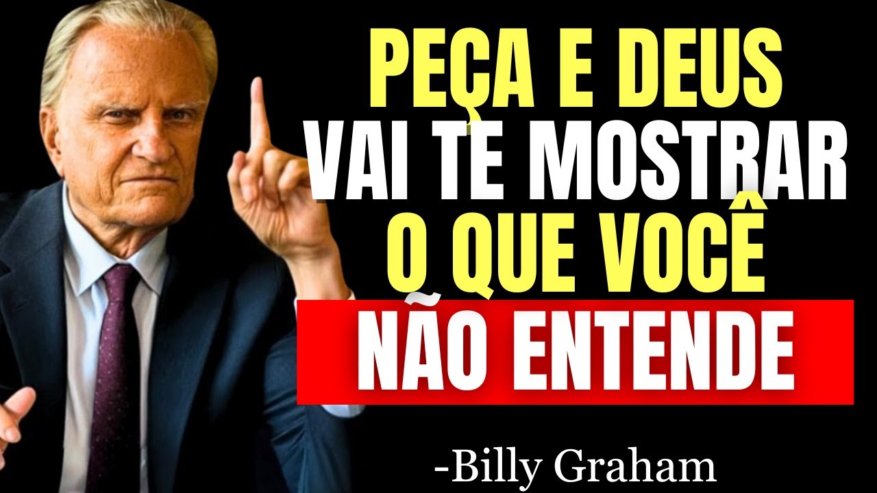 DEUS ME MOSTRA O QUE EU AINDA NÃO CONSIGO ENTENDER | Billy Graham