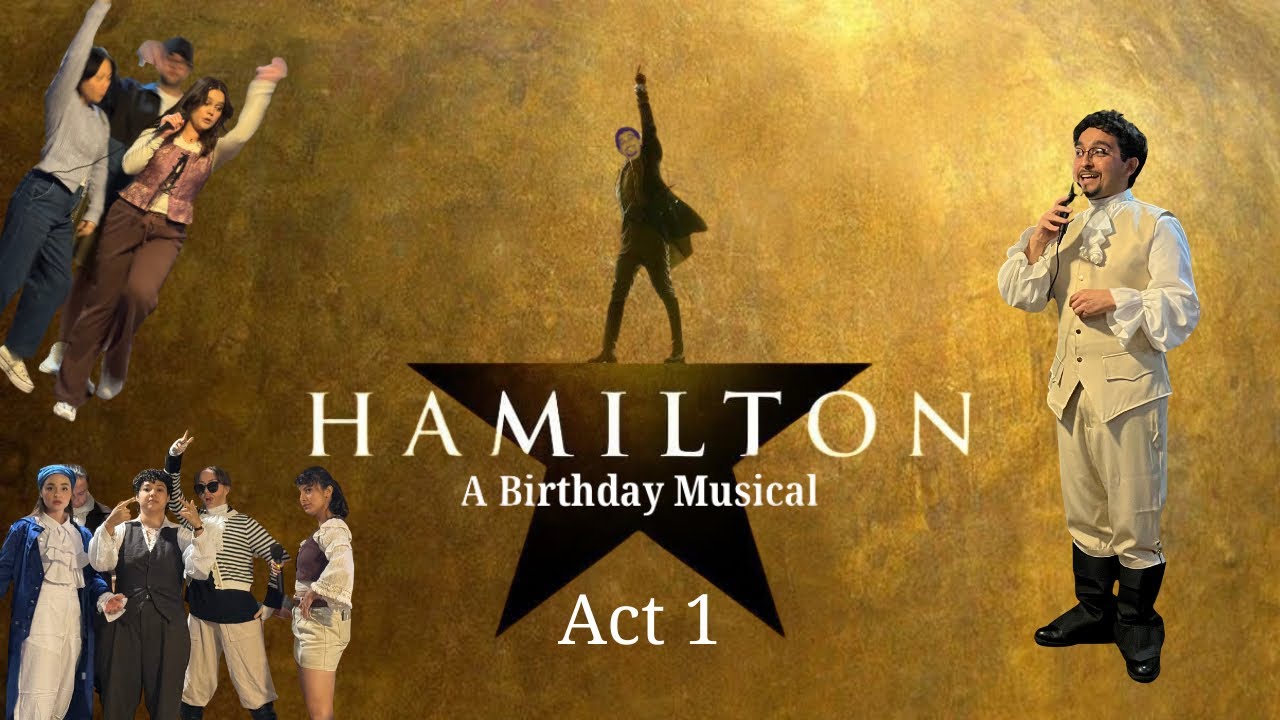 Hamilton a Birthday Musical Act 1