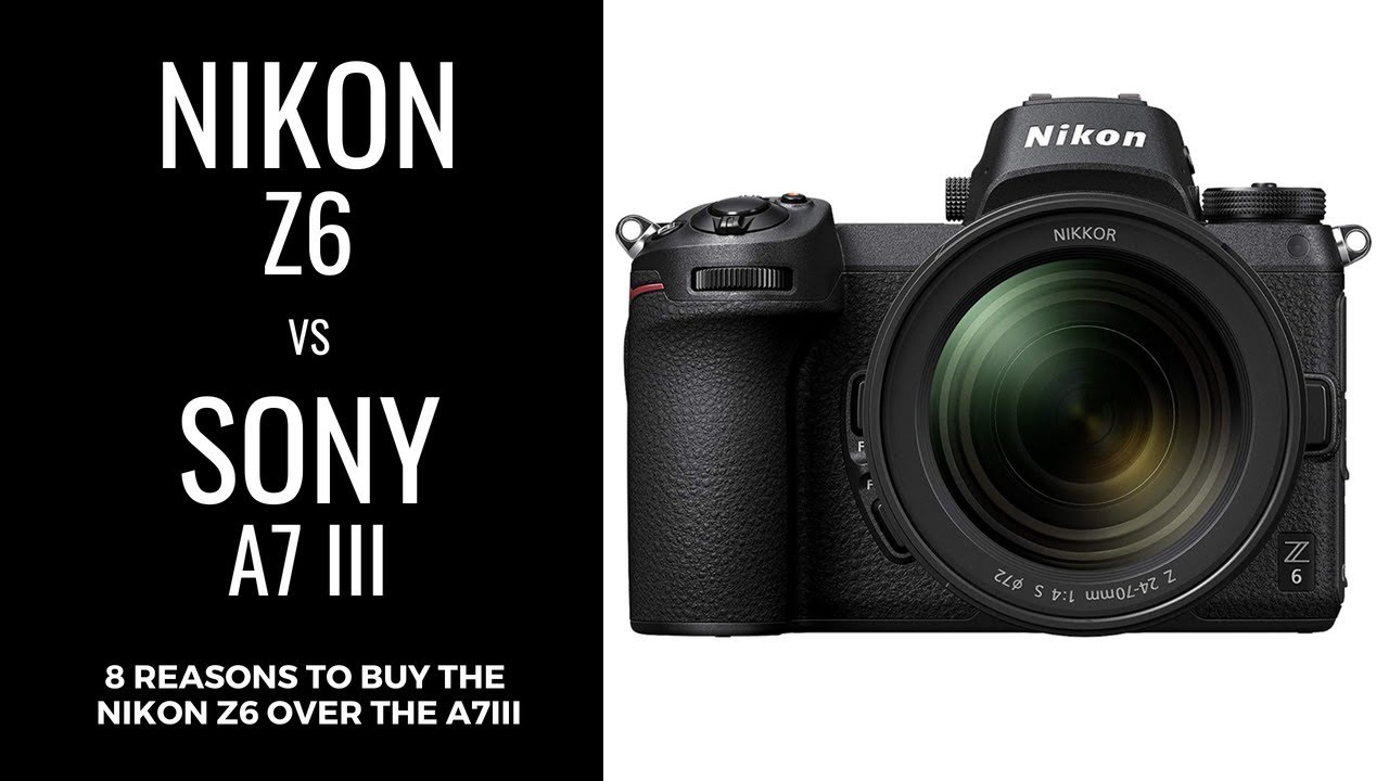 Nikon Z6 vs Sony a7 III - 8 Reasons to Buy the Z6 OVER the a7 III (PLUS 10 More)