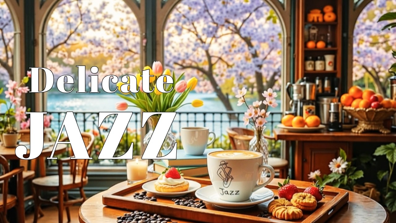 Relaxing Spring Morning Jazz ~ Delicate March Coffee Jazz & Soft Bossa Nova Piano for Great Mood