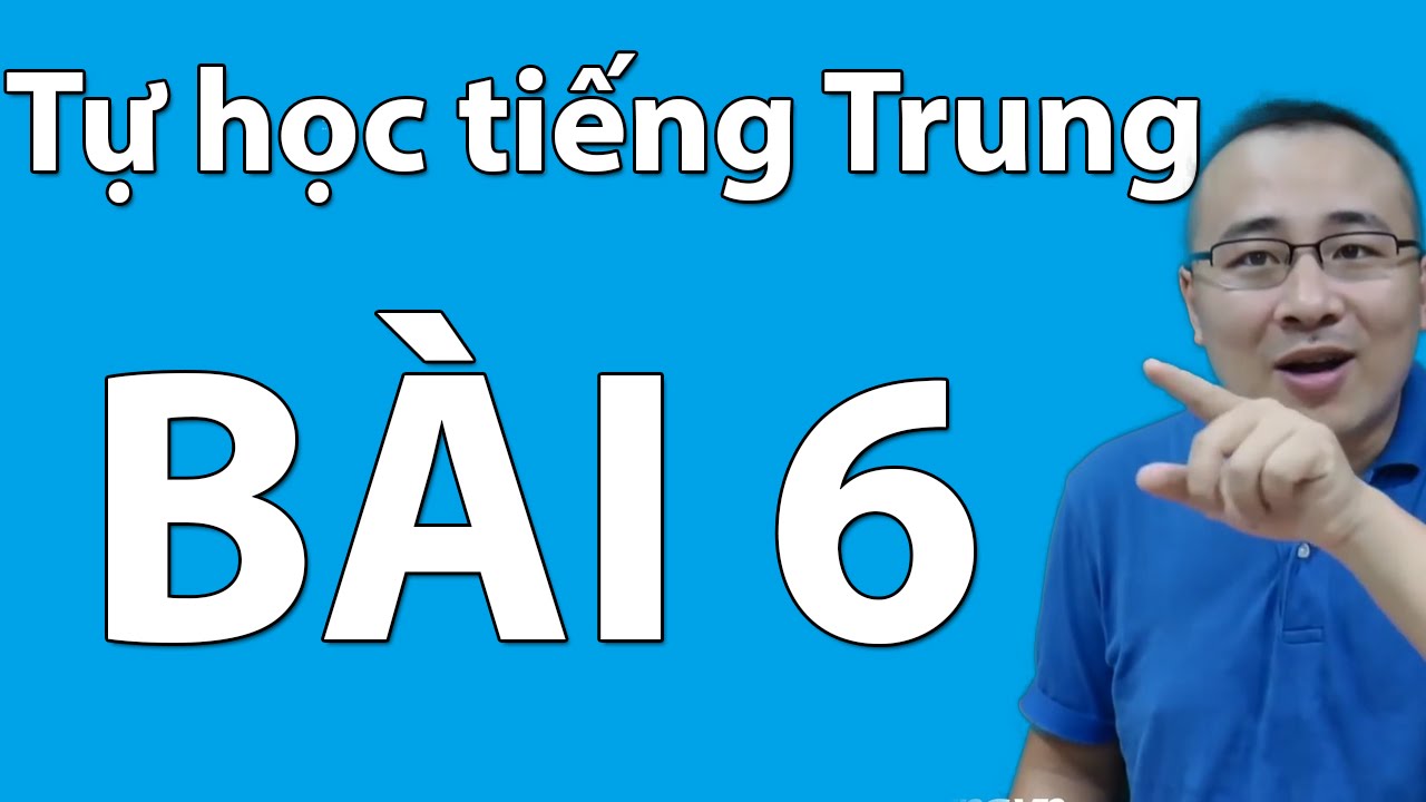 Tự học tiếng Trung Hán ngữ 1 | Bài 6 | học tiếng Trung online