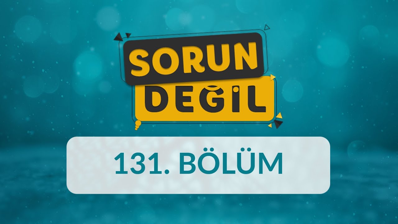 Yetişkin Davranışlarının Çocuğun Gelişimine Etkisi - Sorun Değil 131.Bölüm