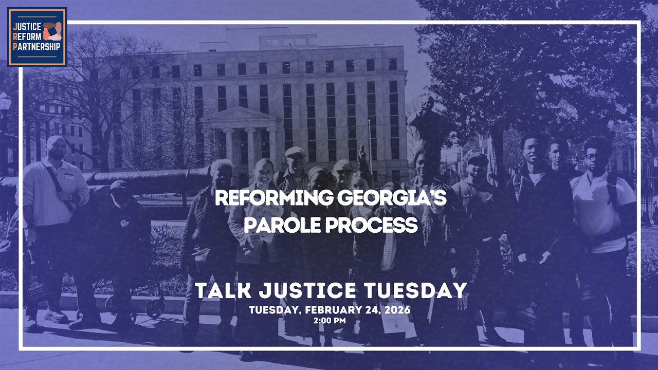 Talk Justice Tuesday Feb 24 2026 Reforming Georgia's Parole Process