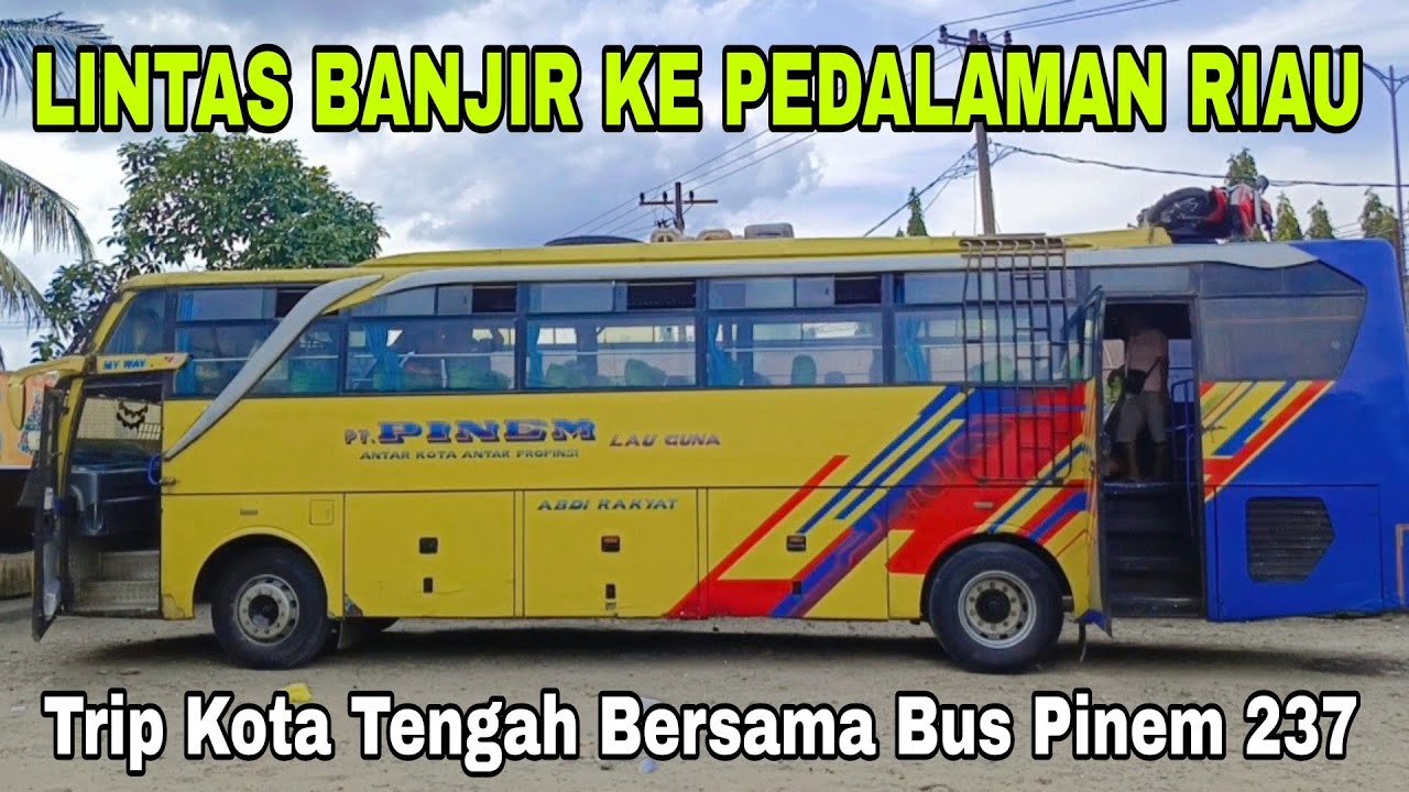 Part 1# PERJALANAN LINTAS BANJIR KE PEDALAMAN RIAU - Trip Pinem 237 Ke Kota Tengah. 