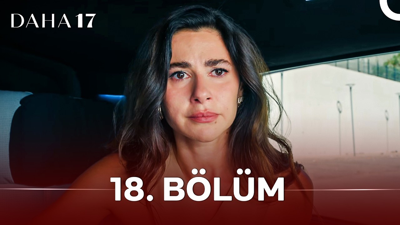 Daha 17 | 18. B&ouml;l&uuml;m