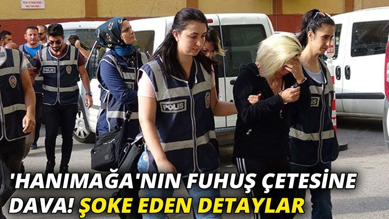 'Hanımağa'nın fuhuş çetesine dava! Şoke eden detaylar