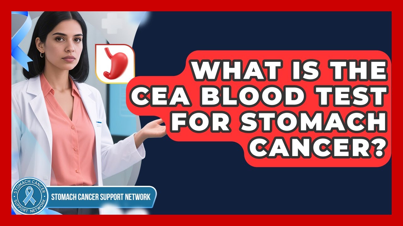What Is The CEA Blood Test For Stomach Cancer? - Stomach Cancer Support Network