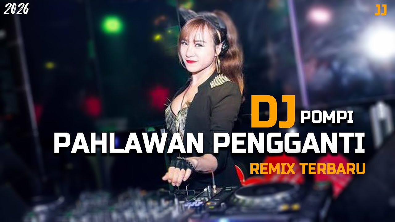 DJ PAHLAWAN PENGGANTI - POMPI REMIX TERBARU!!!