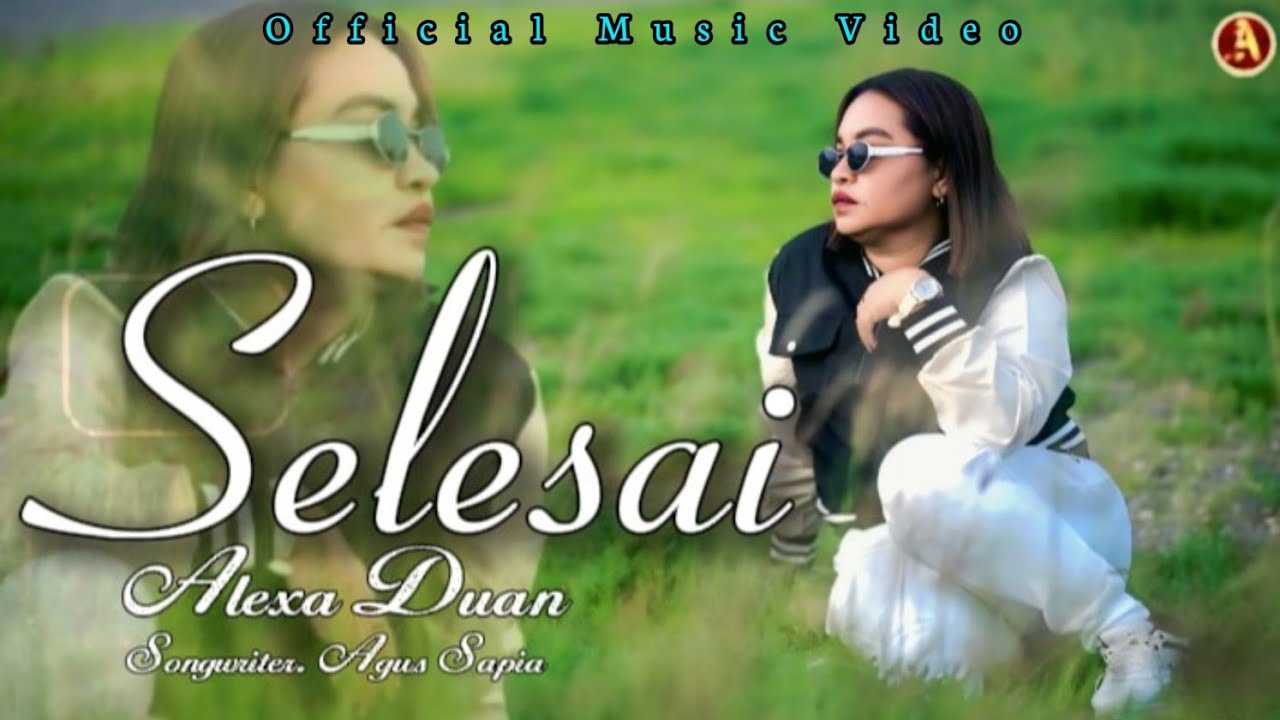 ALEXA DUAN - SELESAI (OFFICIAL MUSIC VIDEO)
