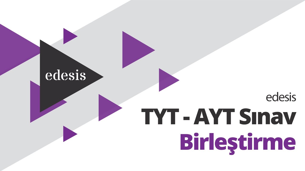 edesis | TYT AYT Sınav Birleştirme Videolu Rehber Anlatım!