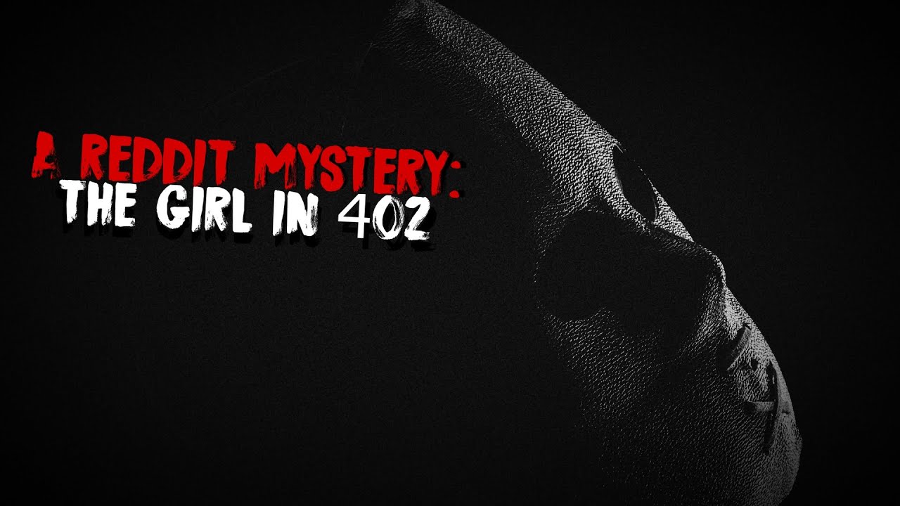 A Horrifying Mystery From Reddit | The Girl In 402