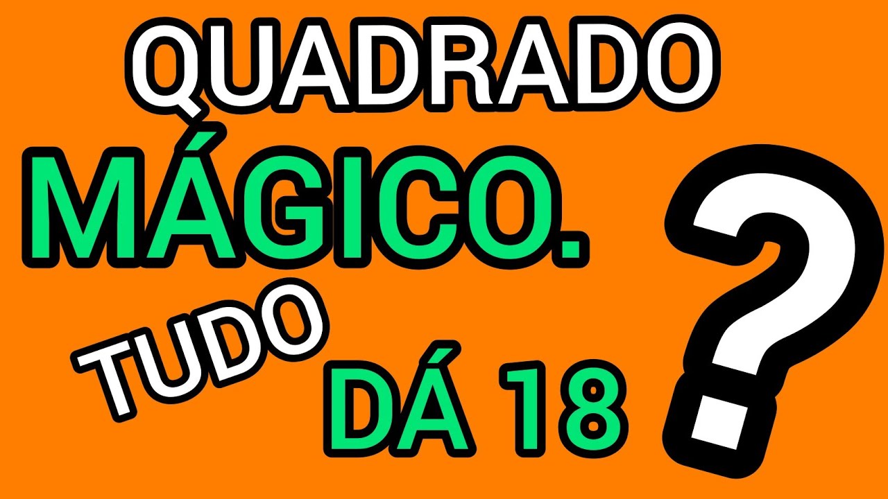 QUADRADO MÁGICO. TUDO DÁ 18? || CURIOSIDADES MATEMÁTICAS.