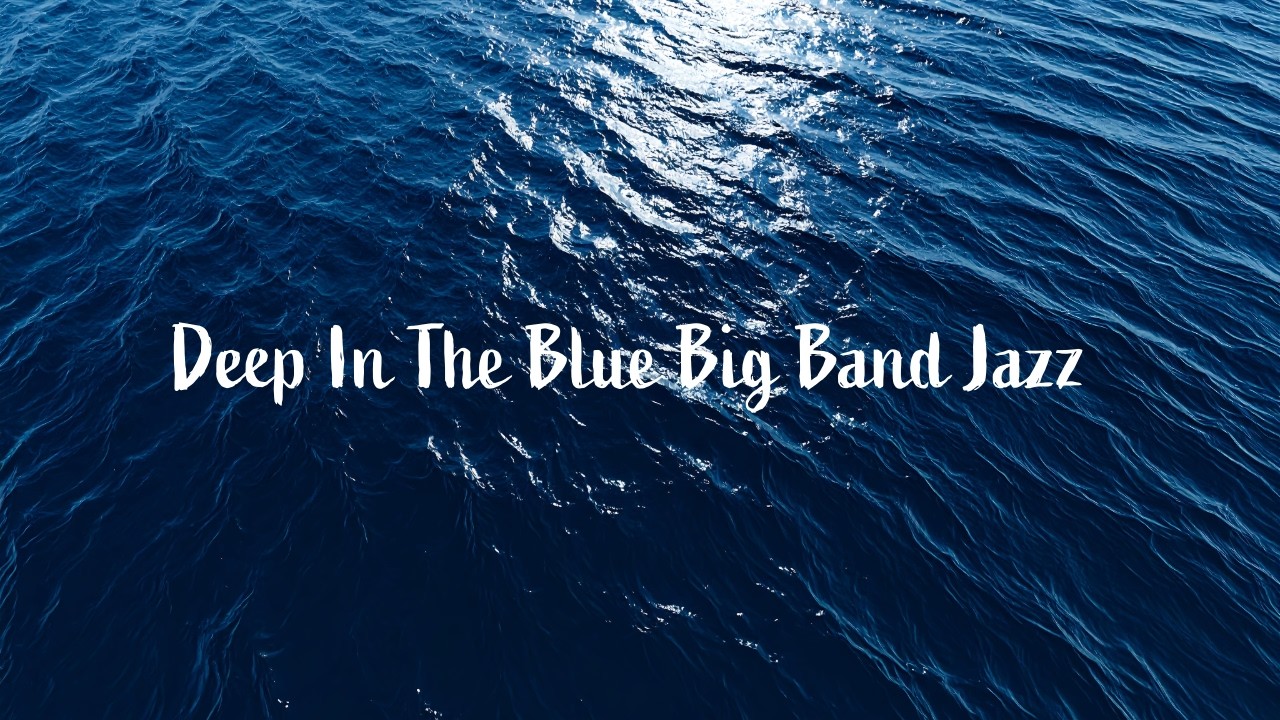 Deep in the Blue Big Band Jazz; #JazzAmbience #InstrumentalJazz #JazzLoungeMood #PeacefulJazz