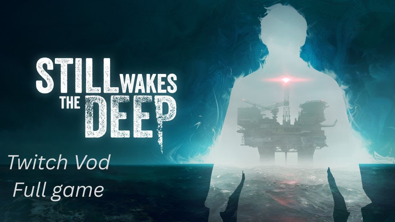 Still Wakes the Deep Stream {Twitch Vod}
