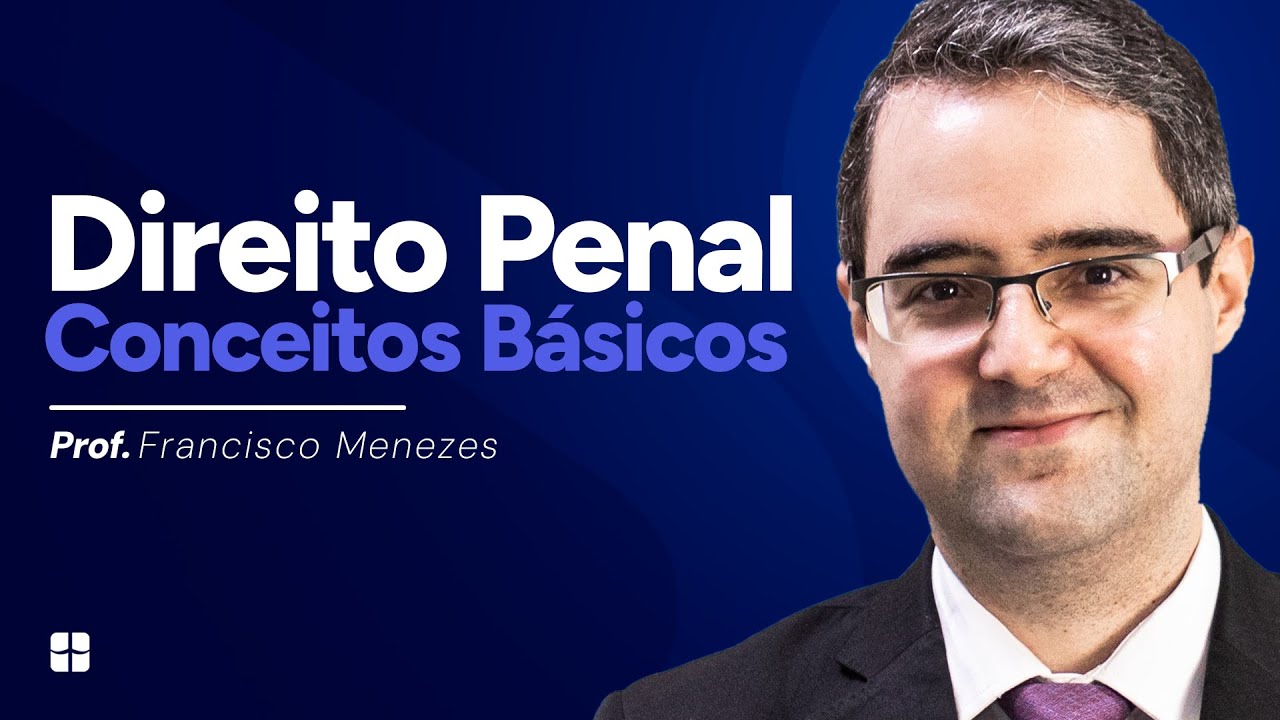 Direito Penal: Conceitos Básicos | Prof. Francisco Menezes