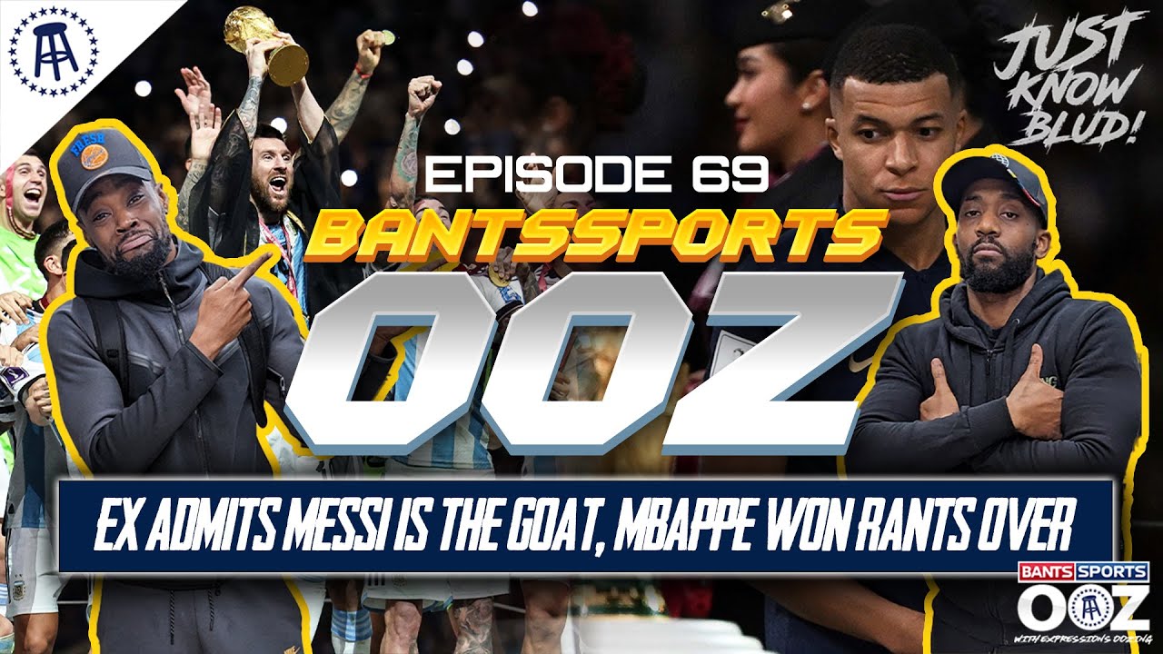 EX ADMITS MESSI IS THE GOAT, MBAPPE HAS WON RANTS OVER, PREMIER LEAGUE IS BACK! BANTS SPORTZ OOZ #69