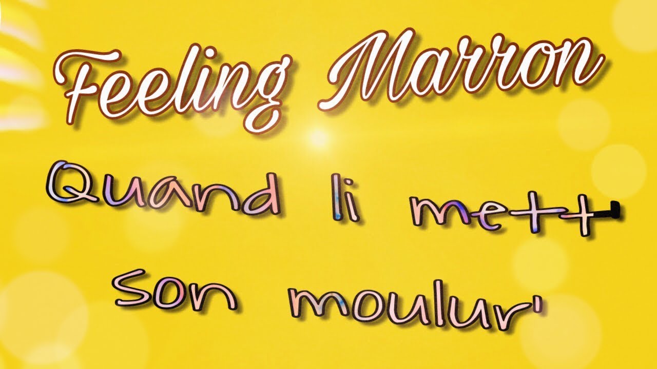 Quand li mett' son moulur' - Feeling Marron