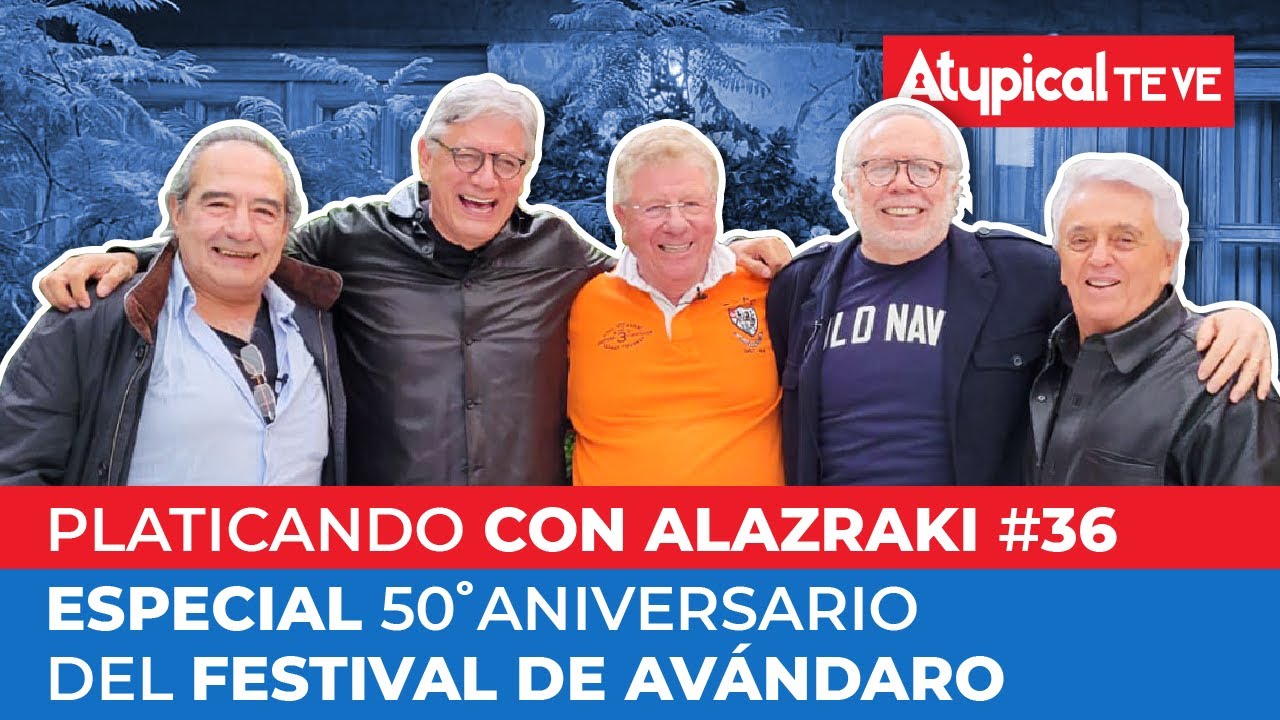 📺 ESPECIAL 50º ANIVERSARIO del FESTIVAL de AVÁNDARO 🎶 | PLATICANDO CON ALAZRAKI | ATYPICAL TE VE