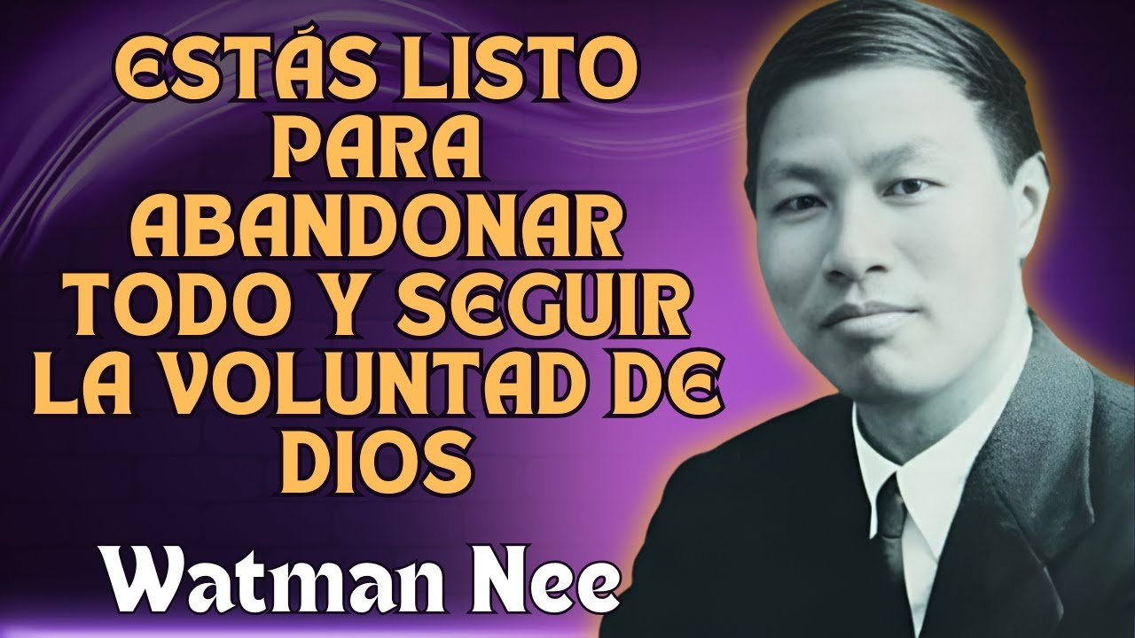 WATCHMAN NEE - ¿TIENES el VALOR de OBEDECER la VOLUNTAD de DIOS aunque sea DOLOROSO?