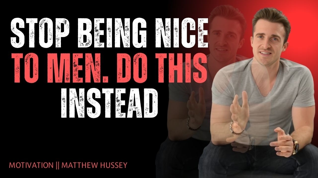 Stop Being Nice to Men. Do THIS Instead | Matthew Hussey Relationship Advice