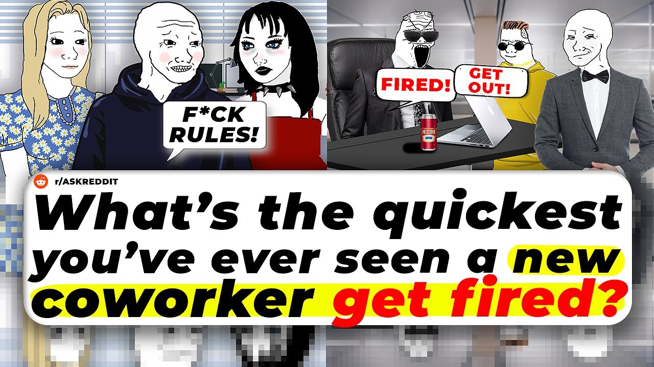 What’s The QUICKEST You’ve Ever Seen A New Coworker GET FIRED?