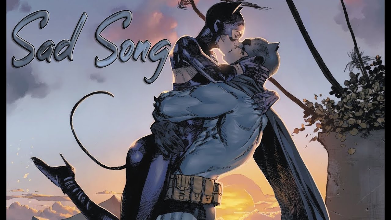 Batman & Catwoman | Sad Song