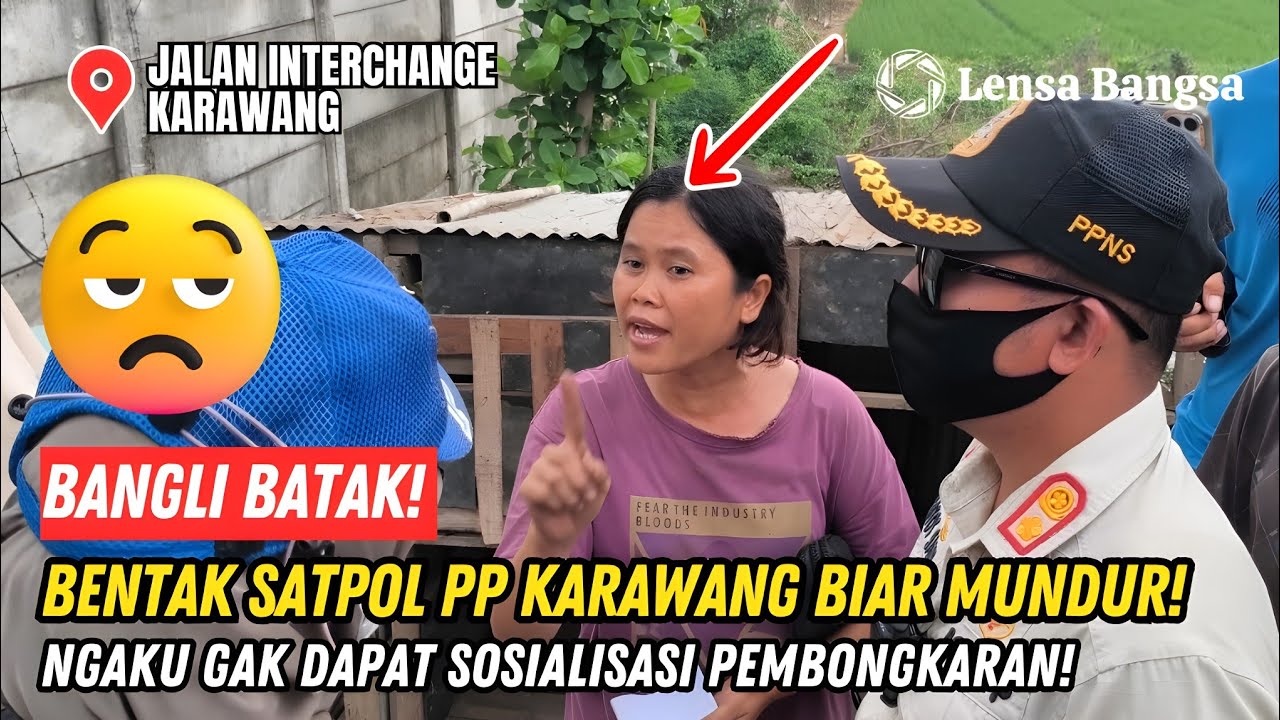 BANGLI BATAK❗BENTAK SATPOL PP KARAWANG DISURUH MUNDUR❗NGAKU TIDAK DAPAT SOSIALISASI PEMBONGKARAN❗
