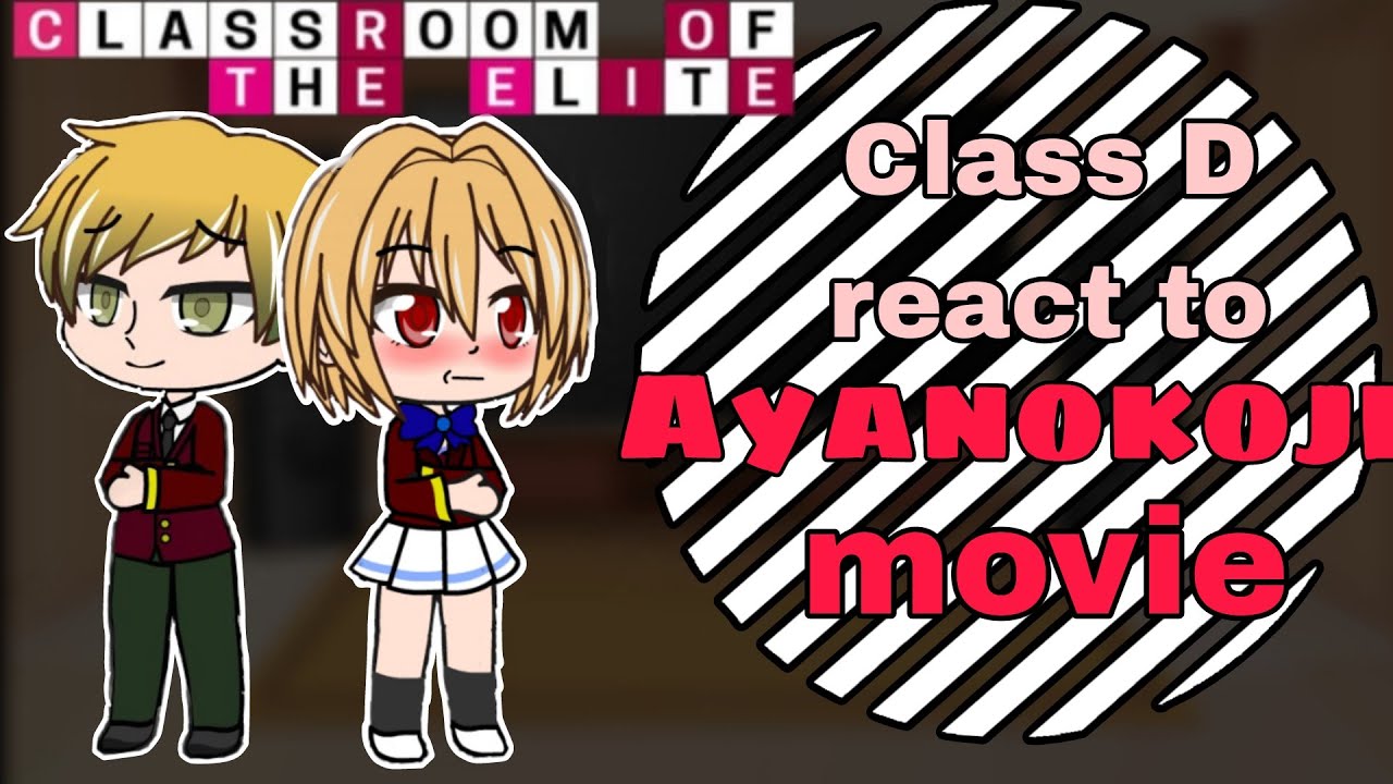 Class D react to Ayanokouji || (movie) || classroom of the elite