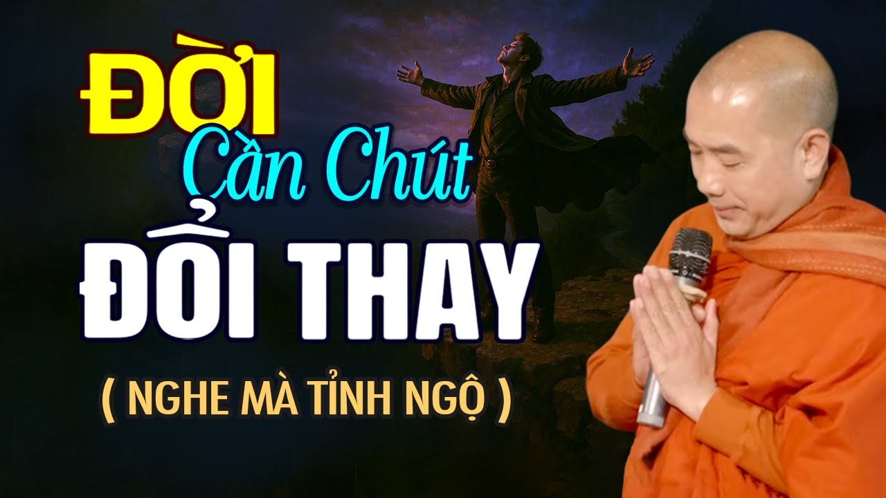 ĐỜI CẦN CHÚT ĐỔI THAY - NGHE MÀ TỈNH NGỘ | Thầy Minh Niệm