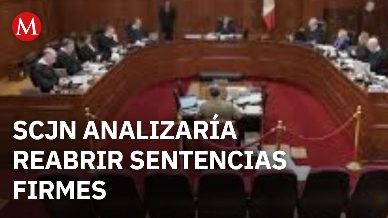 SCJN analizar&iacute;a reabrir casos para anular sentencias previamente definidas