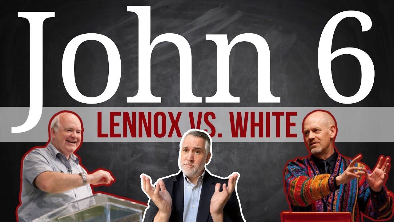 John 6: Lennox vs White