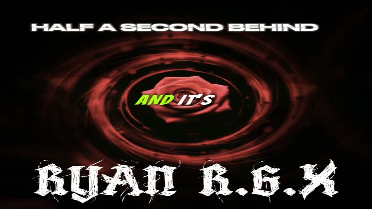 RYAN R.G.X  - HALF A SECOND BEHIND [LYRIC VIDEO]