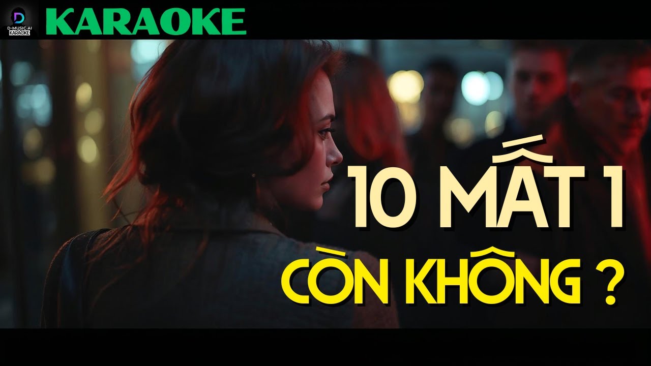 KARAOKE 10 Mất 1 Còn Không – Pop Ballad 2025 | D-MUSIC-AI