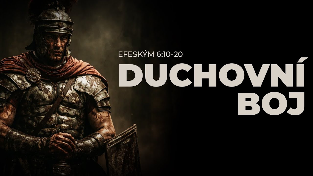 #01 Duchovn&iacute; boj - Efesk&yacute;m 6:10-20 | Duchovn&iacute; boj