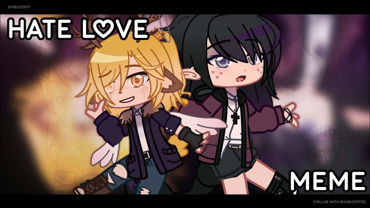 💛 Hate Love 💜 (Meme) ||Collab with @ShibucoArchives ||【Shibucoffi】