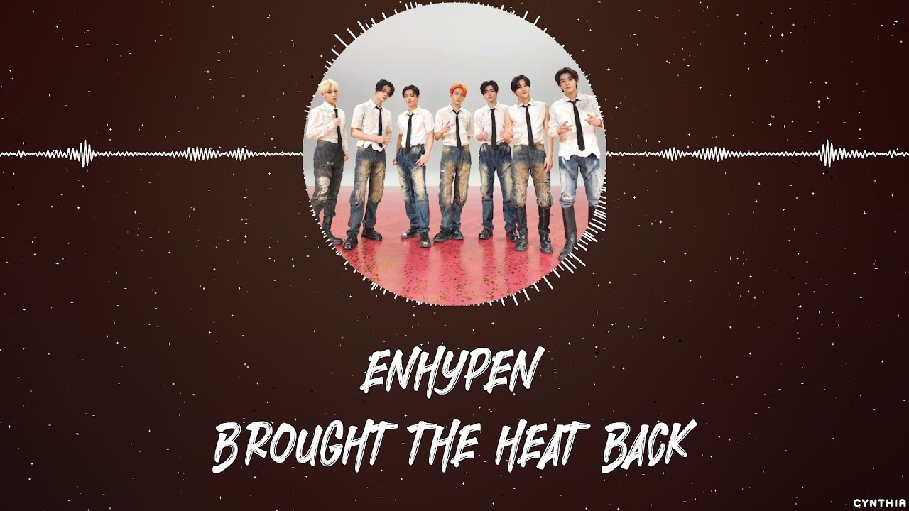 ENHYPEN – BROUGHT THE HEAT BACK [HAN+ROM+ENG] LYRICS