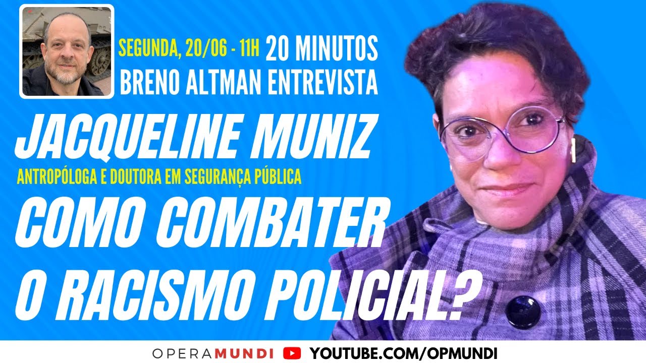 JACQUELINE MUNIZ: COMO COMBATER O RACISMO POLICIAL? - 20 Minutos Entrevista