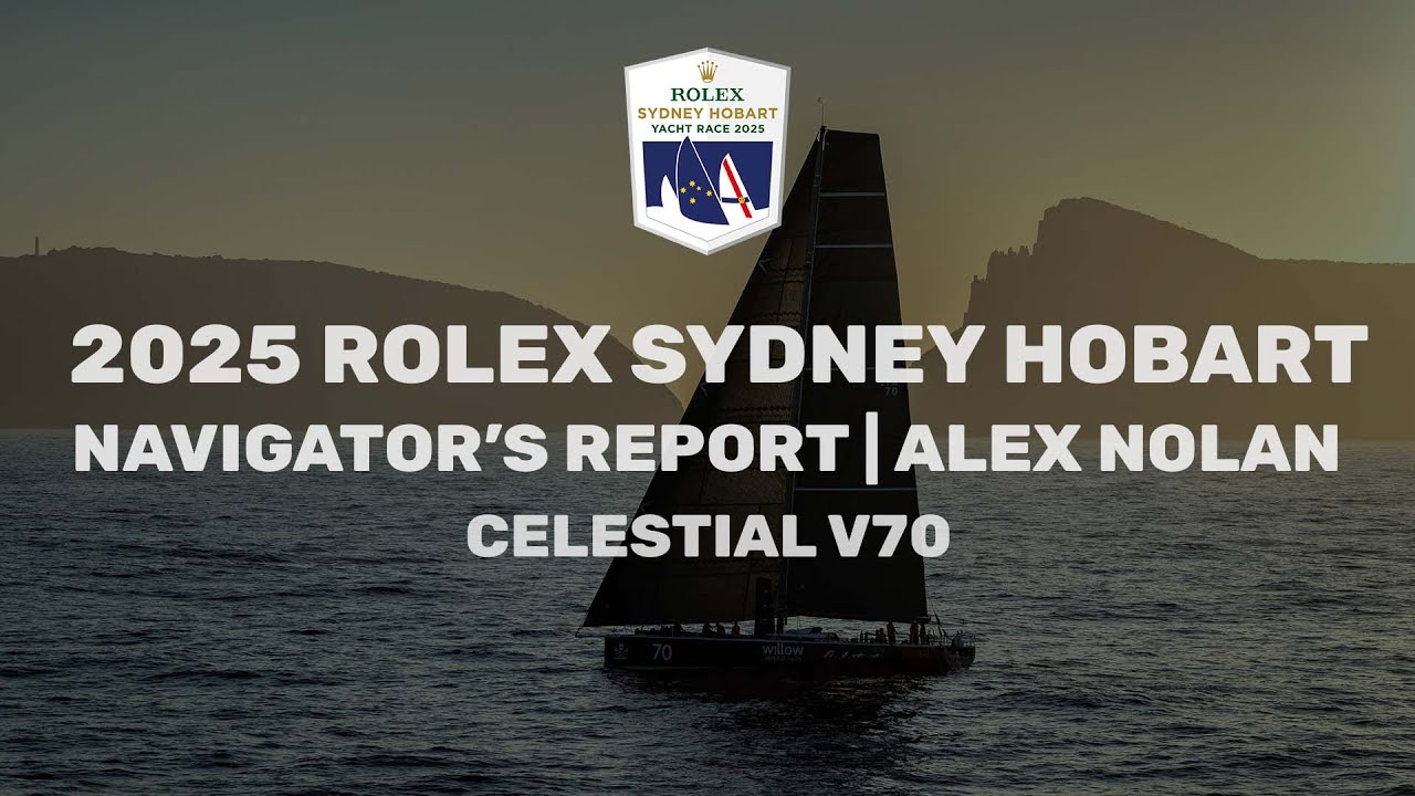 2025 Rolex Sydney Hobart | Navigator's Report - Alex Nolan from Celestial V70