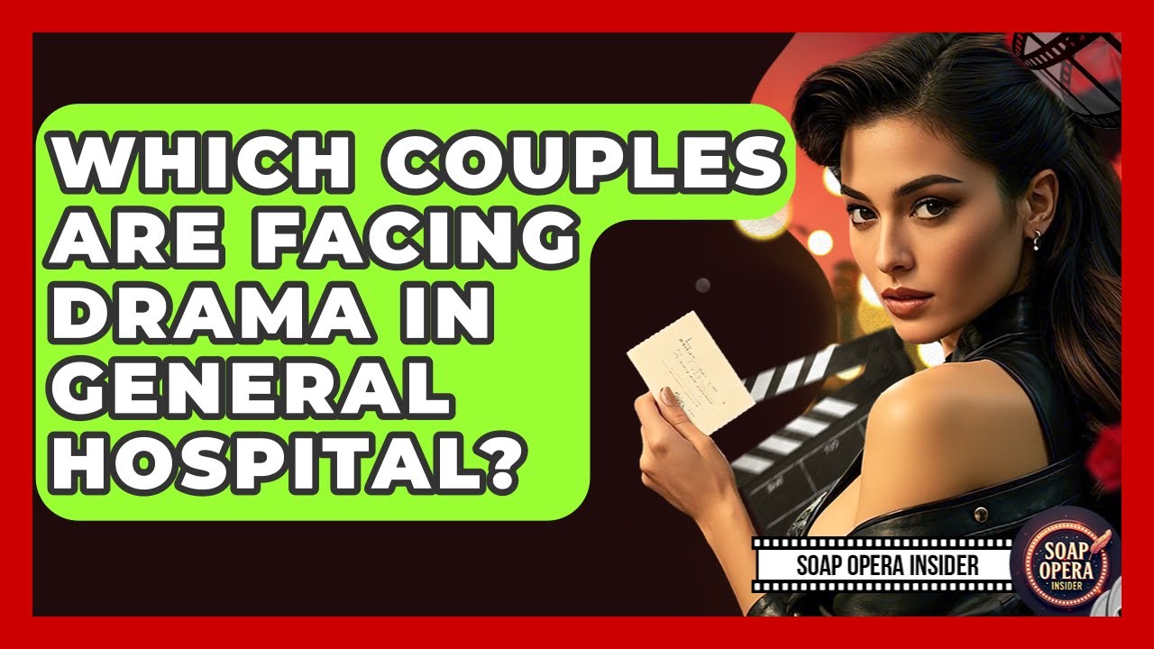 Which Couples Are Facing Drama In General Hospital? - Soap Opera Insider