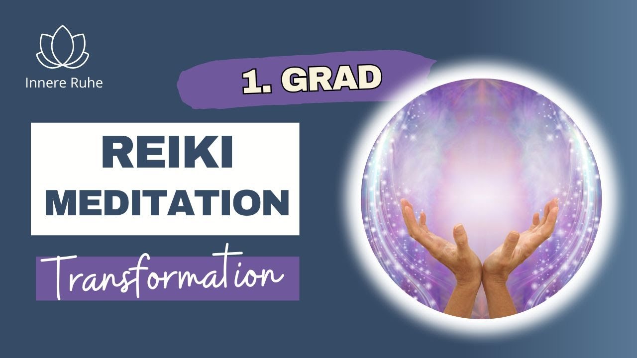 Geführte Reiki Meditation im ersten Reiki Grad I Transformieren, heilen und Loslassen mit Rücknahme