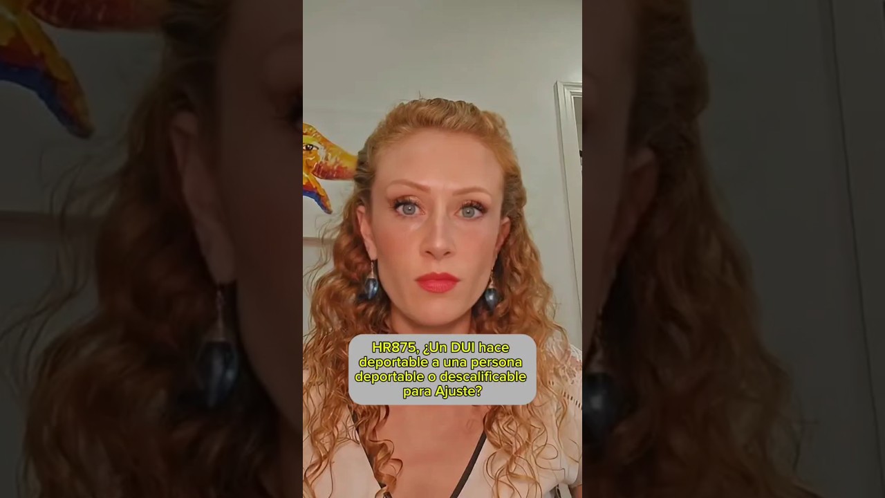 HR875, ¿Un DUI hace deportable a una persona deportable o descalificable para Ajuste?