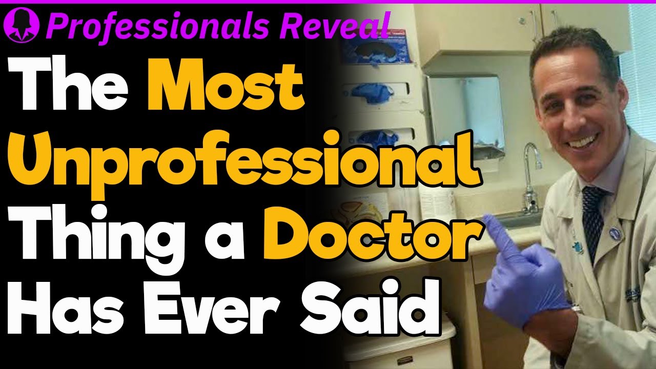 What Is the Most Unprofessional Thing a Doctor Has Ever Said to You? | Professionals' Stories #14