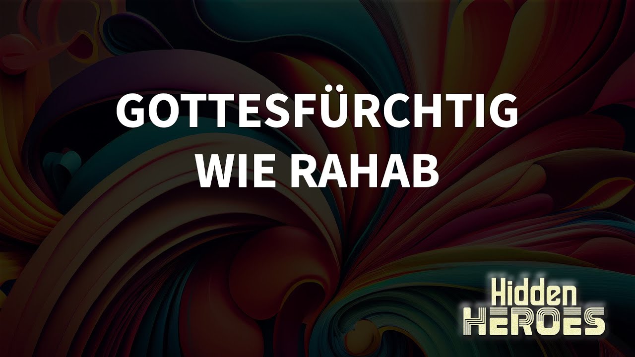 Hidden Heroes: Gottesfürchtig wie Rahab (Matthias Theis)